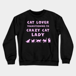 Cat Lover Woman Transitioning to Crazy Cat Lady funny graphic t-shirt for Cat Lovers and Crazy Cat Ladies. Crewneck Sweatshirt